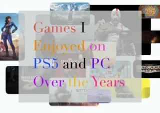 Games I Enjoyed on PS5 and PC Over the Years